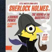 Sherlock Holmes in the Hound of the Baskervilles: A BabyLit® Sounds Primer 142363411X Book Cover