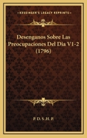 Desenganos Sobre Las Preocupaciones Del Dia V1-2 (1796) 1166045897 Book Cover