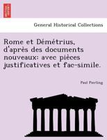 Rome Et Démétrius D'après Des Documents Nouveaux, Avec Pièces Justificatives Et Facsimile 1147630615 Book Cover