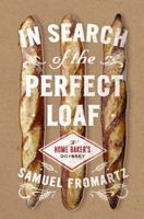 In Search of the Perfect Loaf: A Home Baker's Odyssey 0143127624 Book Cover