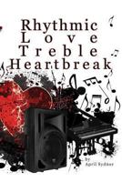 Rhythmic Love, Treble Heartbreak 0615652662 Book Cover