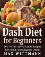 Dash Diet for Beginners Dash Diet Love: 200 Recipes No Salt / Low Salt 1545296499 Book Cover