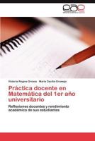 Práctica docente en Matemática del 1er año universitario: Reflexiones docentes y rendimiento académico de sus estudiantes 3848453614 Book Cover