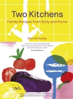 Two Kitchens: 120 Family Recipes from Sicily and Rome 1472248414 Book Cover