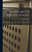A History Of Felsted School: With Some Account Of The Founder And His Descendants 1018629521 Book Cover
