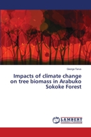 Impacts of climate change on tree biomass in Arabuko Sokoke Forest 6139474329 Book Cover