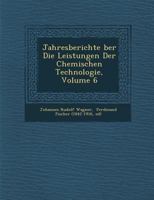 Jahresberichte Ber Die Leistungen Der Chemischen Technologie, Volume 6 1249942187 Book Cover