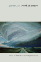 North of Empire: Essays on the Cultural Technologies of Space 082234288X Book Cover
