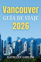 VANCOUVER GUÍA DE VIAJE 2026 (Spanish Edition) B0FNR1D3VV Book Cover