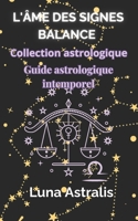 L'ÂME DES SIGNES BALANCE: Guide astrologique intemporel (French Edition) B0FK3QHFJM Book Cover