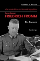 "Der Starke Mann Im Heimatkriegsgebiet" - Generaloberst Friedrich Fromm: Eine Biographie 3506717340 Book Cover