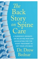 The Back Story on Spine Care: A Surgeon’s Insights on Relieving Pain and Advocating for the Right Treatment to Get Your Life Back 1770417281 Book Cover