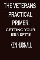 The Veterans' Practical Primer: Getting Your Benefits 097549239X Book Cover