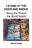 I Stand at the Door and Knock: Being the Church the World Needs 1304093204 Book Cover