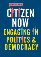 Citizen Now: Engaging in Politics and Democracy 1526105683 Book Cover
