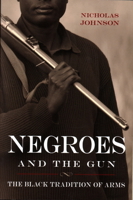 Negroes and the Gun: The Black Tradition of Arms 161614839X Book Cover
