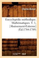Encyclopa(c)Die Ma(c)Thodique. Matha(c)Matiques. T. 1, [Abaissement-Extreme] (A0/00d.1784-1789) 2012659802 Book Cover