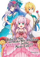 Didn't I Say to Make My Abilities Average in the Next Life?! (Light Novel) Vol. 21 B0FK9FG24W Book Cover