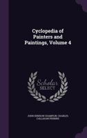 Cyclopedia of painters and paintings Volume 4 1144707579 Book Cover