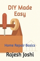 DIY Made Easy: Home Repair Basics B0GSQS958J Book Cover