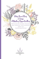 Mes Recettes à base d'Huiles Essentielles: 50 recettes naturelles vous accompagneront au quotidien ! B0915BLG23 Book Cover