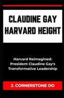 Claudine Gay Harvard Height: "Harvard Reimagined: President Claudine Gay's Transformative Leadership" B0CQ6W3T2M Book Cover