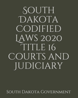 South Dakota Codified Laws 2020 Title 16 Courts and Judiciary 1656890046 Book Cover