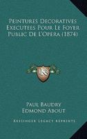 Peintures Decoratives Executees Pour Le Foyer Public De L'Opera (1874) 1147282838 Book Cover