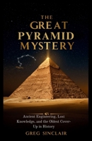 The great pyramid mystery: Ancient Engineering, Lost Knowledge, and the Oldest Cover-Up in History (The Story of Things) B0FR437GLP Book Cover