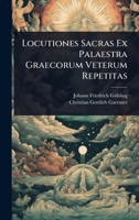 Locutiones Sacras Ex Palaestra Graecorum Veterum Repetitas 1024947513 Book Cover
