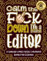 Calm The F*ck Down I'm an editor: Swear Word Coloring Book For Adults: Humorous job Cusses, Snarky Comments, Motivating Quotes & Relatable editor Refl B08R8ZZCSB Book Cover