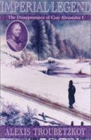 Imperial Legend: The Mysterious Disappearance of Tsar Alexander I 0919028489 Book Cover