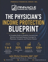 The Physician's Income Protection Blueprint: A Complete Guide to Disability Insurance and Business Overhead Expense Coverage for Physicians, Surgeons, and Practice Owners B0H4H35DHW Book Cover