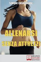 Allenarsi senza Attrezzi: 13 Esercizi Per un Corpo Definito e Tonico senza Attrezzi e senza Palestre (Italian Edition) 8861744338 Book Cover