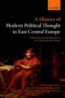 A History of Modern Political Thought in East Central Europe: Volume I: Negotiating Modernity in the 'Long Nineteenth Century' 0198737149 Book Cover