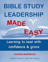 Bible Study Leadership Made Easy Course Workbook: Learning to lead with confidence & grace 1978379056 Book Cover