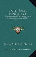Notes From Nineveh V1: And Travels In Mesopotamia, Assyria And Syria 116549020X Book Cover