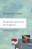 El Glorioso Porvenir de la Iglesia: Escatologia Triunfante 9875573671 Book Cover