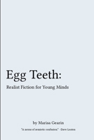 Egg Teeth: Realist Fiction for Young Minds 1329776186 Book Cover