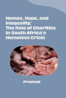 Homes, Hope, and Inequality: The Role of Charities in South Africa's Homeless Crisis 338428044X Book Cover