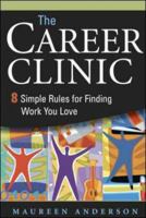 The Career Clinic: Eight Simple Rules for Finding Work You Love 0814410510 Book Cover