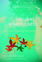 Natural Wakefulness: Discovering the Wisdom We Were Born With 1590307690 Book Cover