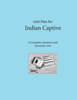 Unit Plan for Indian Captive: A Complete Literature and Grammar Unit for Grades 4-8 B08P3QTHZ5 Book Cover