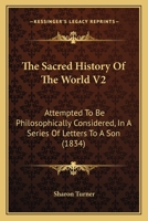 The Sacred History Of The World V2: Attempted To Be Philosophically Considered, In A Series Of Letters To A Son 1165949350 Book Cover