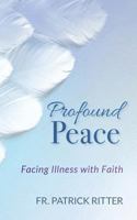 Profound Peace: Facing Illness with Faith 0764828118 Book Cover