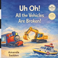 Uh Oh! All the Vehicles are Broken! 1067113878 Book Cover