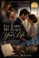 I'll Earn My Place in Your Life: A Heartwarming Romance About Loss, Love, Second Chances, and Finding What Truly Matters (Love That Really Happened) B0HH95H7QG Book Cover