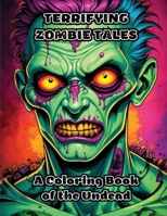 Terrifying Zombie Tales: A Coloring Book of the Undead B0CNSN2LWL Book Cover