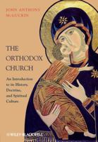 The Orthodox Church: An Introduction to the History, Doctrine, and Spiritual Culture 1444337319 Book Cover