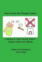 Here Come the People! Listen!: Learning to Listen Sounds, Book 4 People Actions and Objects 1364455560 Book Cover
